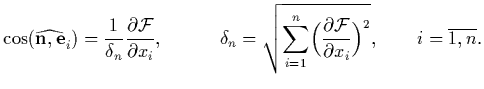 $\displaystyle \cos(\widehat{\vec n,\vec e}_i)={1\over\delta_n}{\partial{\cal F}...
...=1}\Bigl({\partial{\cal F}\over\partial x_i}\Bigr)^2},
\qquad i=\overline{1,n}.$