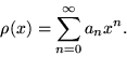 \begin{displaymath}\rho (x)=\sum _{n=0}^{\infty }a_nx^n.
\end{displaymath}
