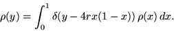 \begin{displaymath}\rho (y)=\int _0^1\delta (y-4rx(1-x))\,\rho (x)\,dx.
\end{displaymath}
