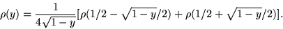\begin{displaymath}\rho (y)={\frac{1}{4\sqrt {1-y}}}[\rho
(1/2-\sqrt{1-y}/2)+\rho (1/2+\sqrt{1-y}/2)].
\end{displaymath}