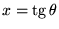 $x=\textrm{tg}\,\theta $