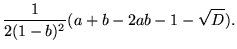 $\displaystyle {\frac{1}{2(1-b)^2}}(a+b-2ab-1-\sqrt
D).$