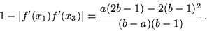\begin{displaymath}1-\vert f^\prime (x_1)f^\prime
(x_3)\vert={\frac{a(2b-1)-2(b-1)^2}{(b-a)(b-1)}}\,.
\end{displaymath}