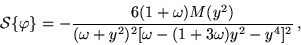 \begin{displaymath}{\cal S}\{\varphi\}=-{\frac{6(1+\omega)M(y^2)}{
(\omega+y^2)^2[\omega -(1+3\omega)y^2-y^4]^2}}\,,\end{displaymath}