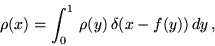 \begin{displaymath}\rho (x)=\int_0^1\,\rho (y)\,\delta (x-f(y))\,dy\,,
\end{displaymath}
