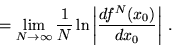 \begin{displaymath}=\lim _{N\to \infty }{\frac{1}{N}}\ln
\left\vert{\frac{df^N(x_0)}{dx_0}}\right\vert\,.\end{displaymath}