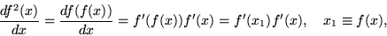 \begin{displaymath}{\frac{df^2(x)}{dx}}={\frac{df(f(x))}{dx}}
=f'(f(x))f'(x)=f'(x_1)f'(x),\quad x_1\equiv f(x),\end{displaymath}