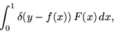 \begin{displaymath}\int _0^1\delta
(y-f(x))\,F(x)\,dx,\end{displaymath}
