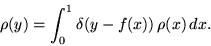 \begin{displaymath}\rho (y)=\int _0^1\delta (y-f(x))\,\rho (x)\,dx.
\end{displaymath}